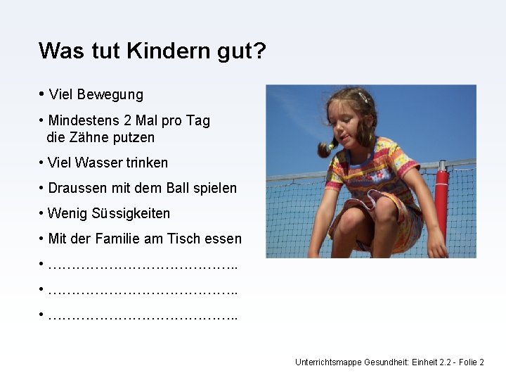 Was tut Kindern gut? • Viel Bewegung • Mindestens 2 Mal pro Tag die