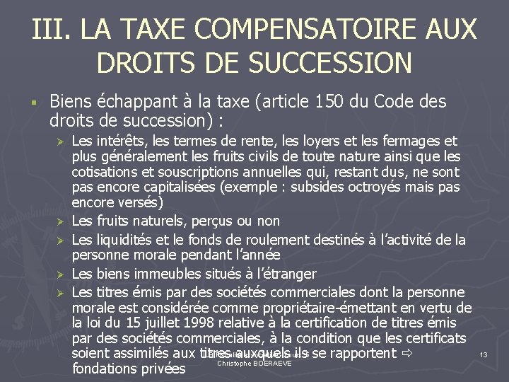 III. LA TAXE COMPENSATOIRE AUX DROITS DE SUCCESSION § Biens échappant à la taxe