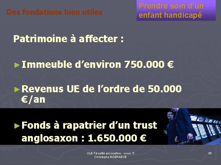 Des fondations bien utiles Prendre soin d’un enfant handicapé Patrimoine à affecter : ►