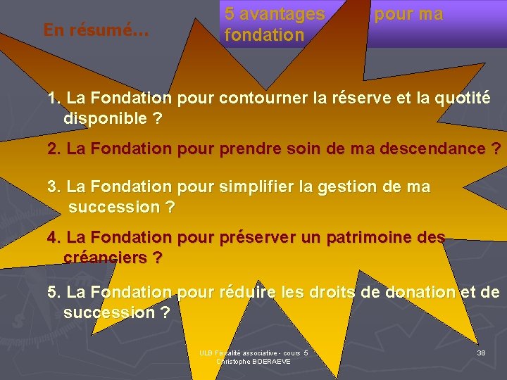 En résumé… 5 avantages pour ma fondation 1. La Fondation pour contourner la réserve