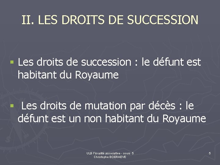 II. LES DROITS DE SUCCESSION § Les droits de succession : le défunt est