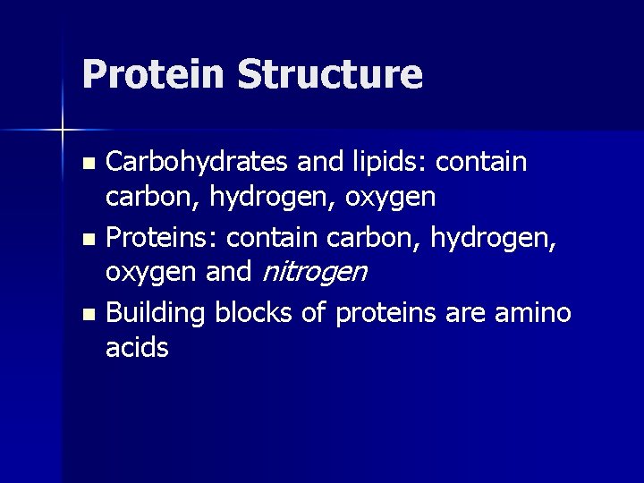 Protein Structure Carbohydrates and lipids: contain carbon, hydrogen, oxygen n Proteins: contain carbon, hydrogen,