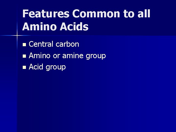 Features Common to all Amino Acids Central carbon n Amino or amine group n