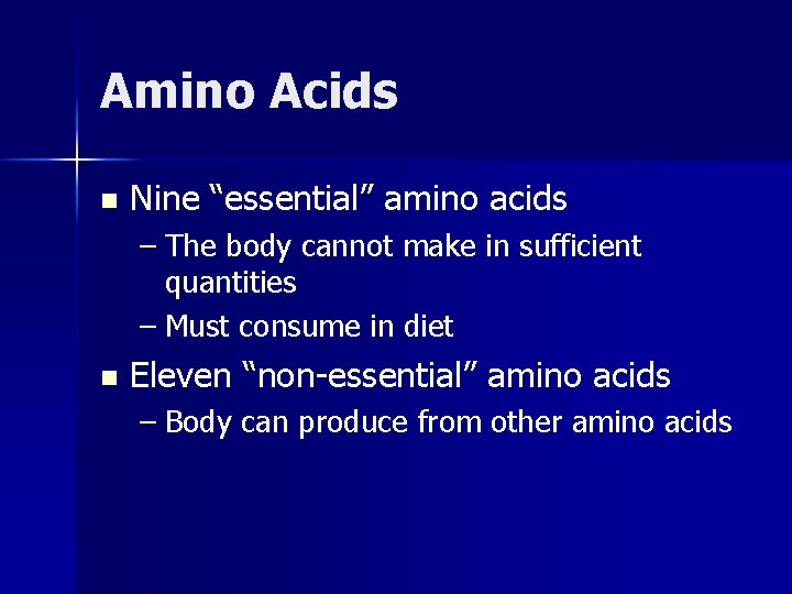 Amino Acids n Nine “essential” amino acids – The body cannot make in sufficient