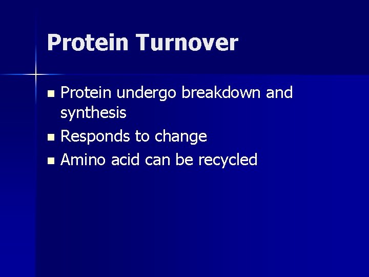 Protein Turnover Protein undergo breakdown and synthesis n Responds to change n Amino acid