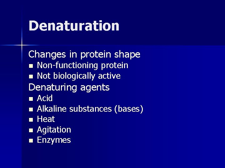 Denaturation Changes in protein shape n n Non-functioning protein Not biologically active Denaturing agents