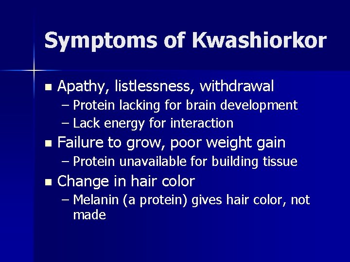 Symptoms of Kwashiorkor n Apathy, listlessness, withdrawal – Protein lacking for brain development –