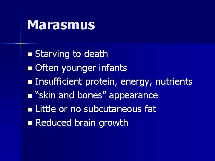 Marasmus Starving to death n Often younger infants n Insufficient protein, energy, nutrients n