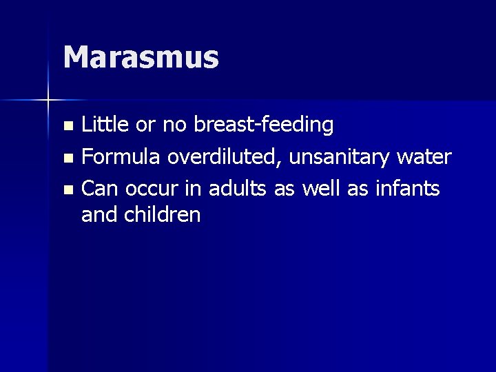 Marasmus Little or no breast-feeding n Formula overdiluted, unsanitary water n Can occur in