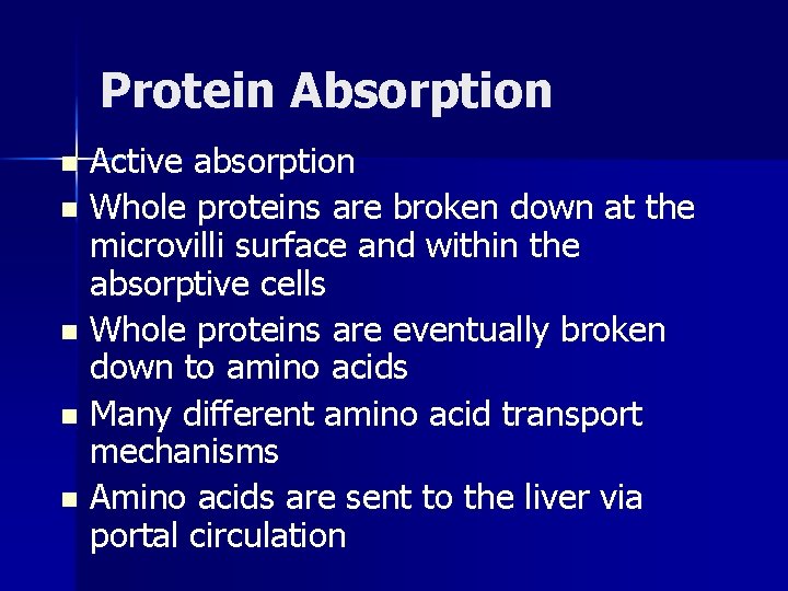 Protein Absorption Active absorption n Whole proteins are broken down at the microvilli surface