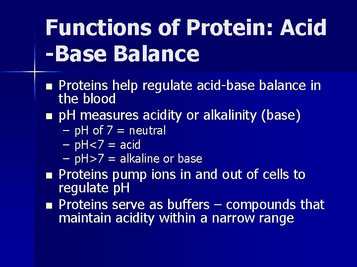 Functions of Protein: Acid -Base Balance n n Proteins help regulate acid-base balance in