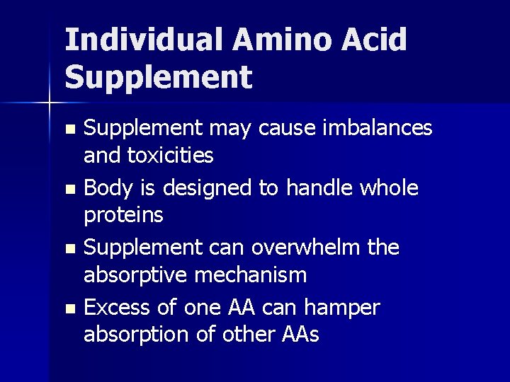Individual Amino Acid Supplement may cause imbalances and toxicities n Body is designed to