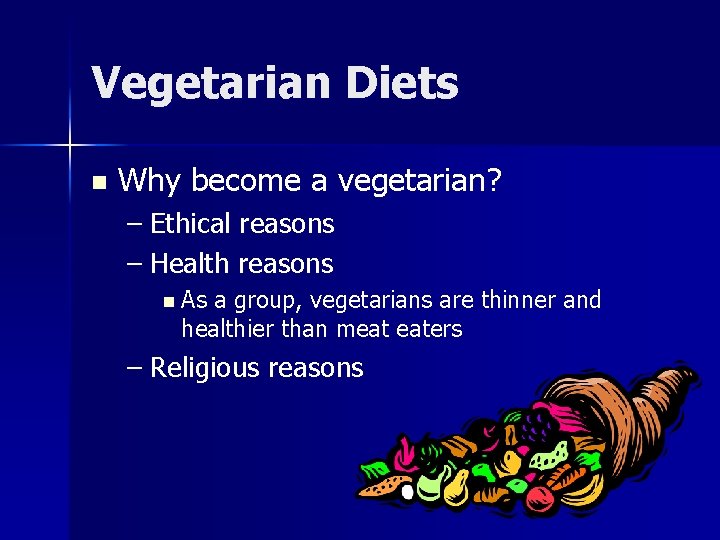 Vegetarian Diets n Why become a vegetarian? – Ethical reasons – Health reasons n