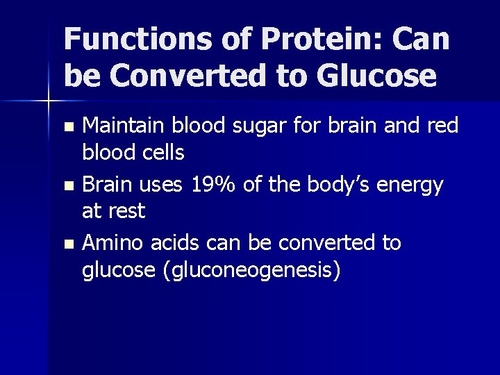 Functions of Protein: Can be Converted to Glucose Maintain blood sugar for brain and