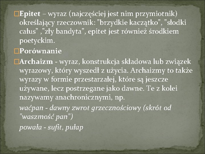 �Epitet – wyraz (najczęściej jest nim przymiotnik) określający rzeczownik: "brzydkie kaczątko", "słodki całus" ,