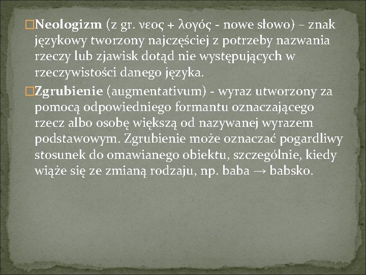 �Neologizm (z gr. νεος + λογός - nowe słowo) – znak językowy tworzony najczęściej