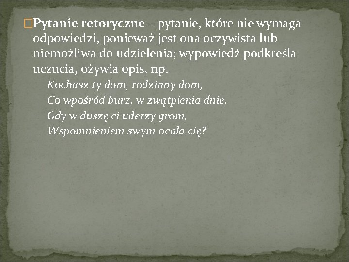 �Pytanie retoryczne – pytanie, które nie wymaga odpowiedzi, ponieważ jest ona oczywista lub niemożliwa