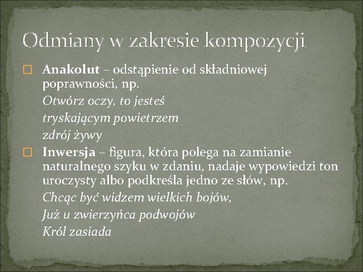 Odmiany w zakresie kompozycji � Anakolut – odstąpienie od składniowej poprawności, np. Otwórz oczy,