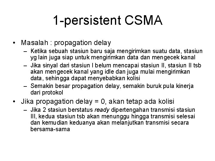 1 -persistent CSMA • Masalah : propagation delay – Ketika sebuah stasiun baru saja