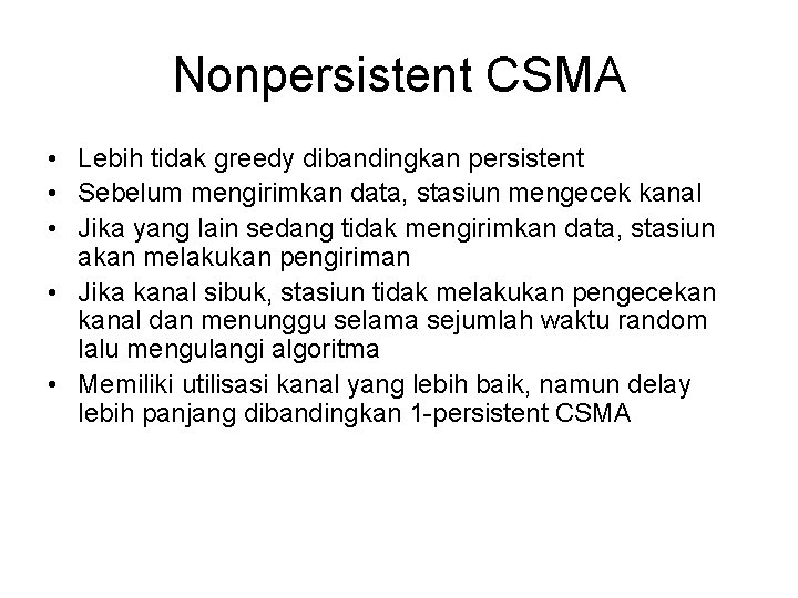 Nonpersistent CSMA • Lebih tidak greedy dibandingkan persistent • Sebelum mengirimkan data, stasiun mengecek