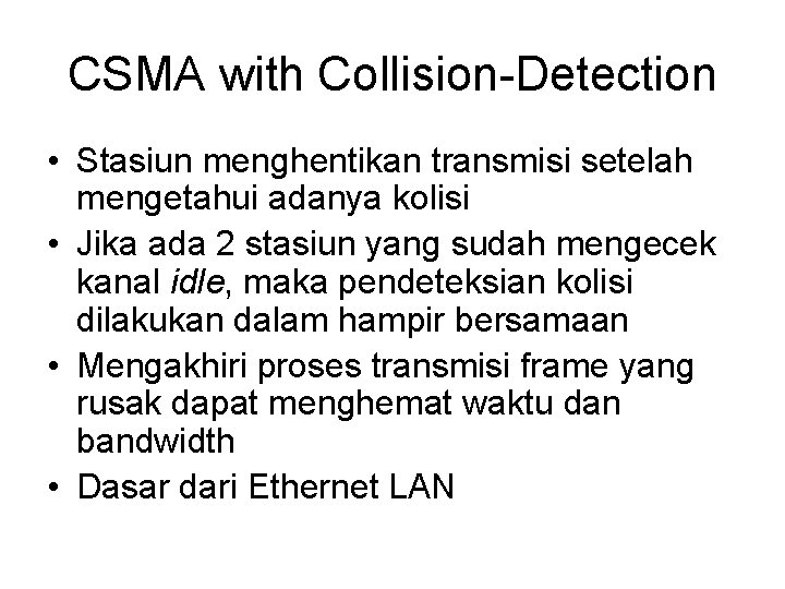 CSMA with Collision-Detection • Stasiun menghentikan transmisi setelah mengetahui adanya kolisi • Jika ada