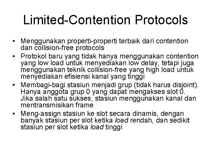 Limited-Contention Protocols • Menggunakan properti-properti terbaik dari contention dan collision-free protocols • Protokol baru