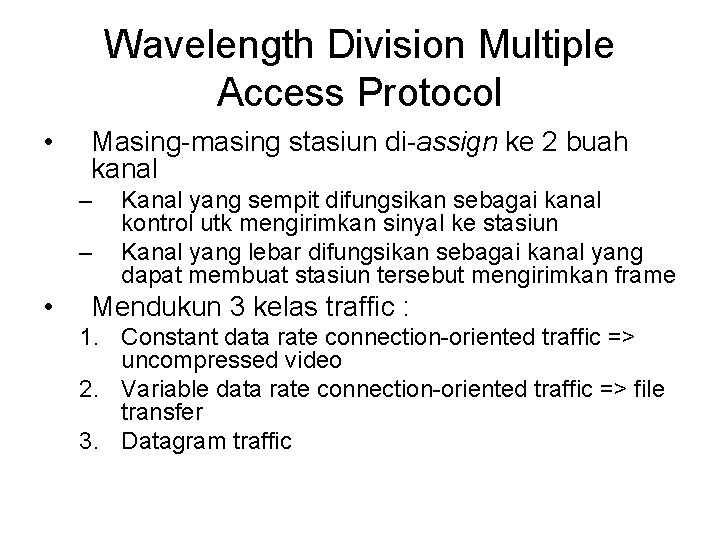 Wavelength Division Multiple Access Protocol • Masing-masing stasiun di-assign ke 2 buah kanal – Wavelength Division Multiple Access Protocol • Masing-masing stasiun di-assign ke 2 buah kanal –