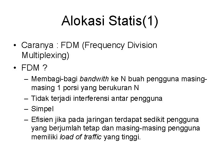 Alokasi Statis(1) • Caranya : FDM (Frequency Division Multiplexing) • FDM ? – Membagi-bagi Alokasi Statis(1) • Caranya : FDM (Frequency Division Multiplexing) • FDM ? – Membagi-bagi