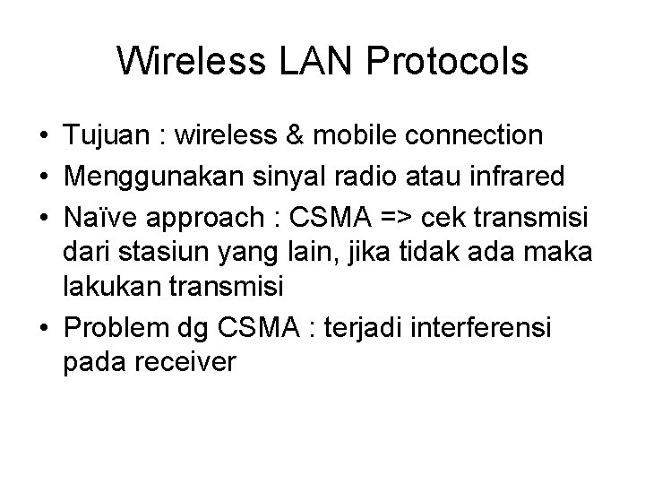 Wireless LAN Protocols • Tujuan : wireless & mobile connection • Menggunakan sinyal radio Wireless LAN Protocols • Tujuan : wireless & mobile connection • Menggunakan sinyal radio