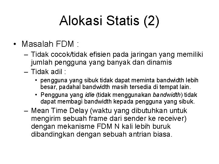 Alokasi Statis (2) • Masalah FDM : – Tidak cocok/tidak efisien pada jaringan yang