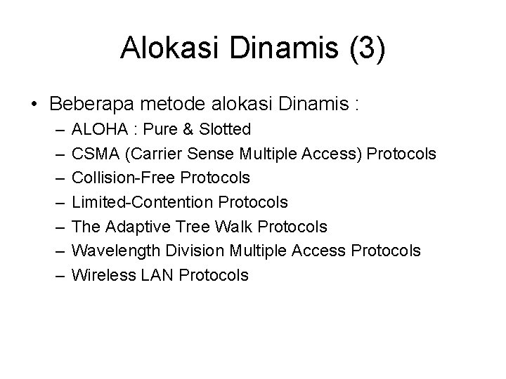 Alokasi Dinamis (3) • Beberapa metode alokasi Dinamis : – – – – ALOHA