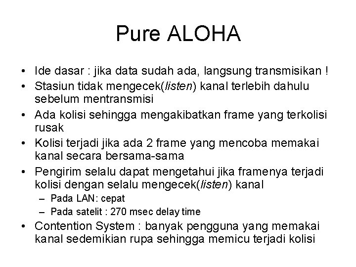 Pure ALOHA • Ide dasar : jika data sudah ada, langsung transmisikan ! • Pure ALOHA • Ide dasar : jika data sudah ada, langsung transmisikan ! •
