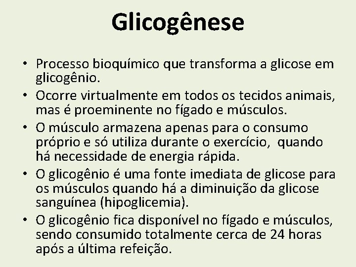 Glicogênese • Processo bioquímico que transforma a glicose em glicogênio. • Ocorre virtualmente em