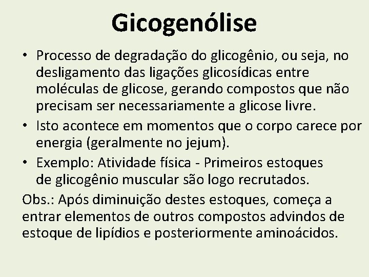Gicogenólise • Processo de degradação do glicogênio, ou seja, no desligamento das ligações glicosídicas