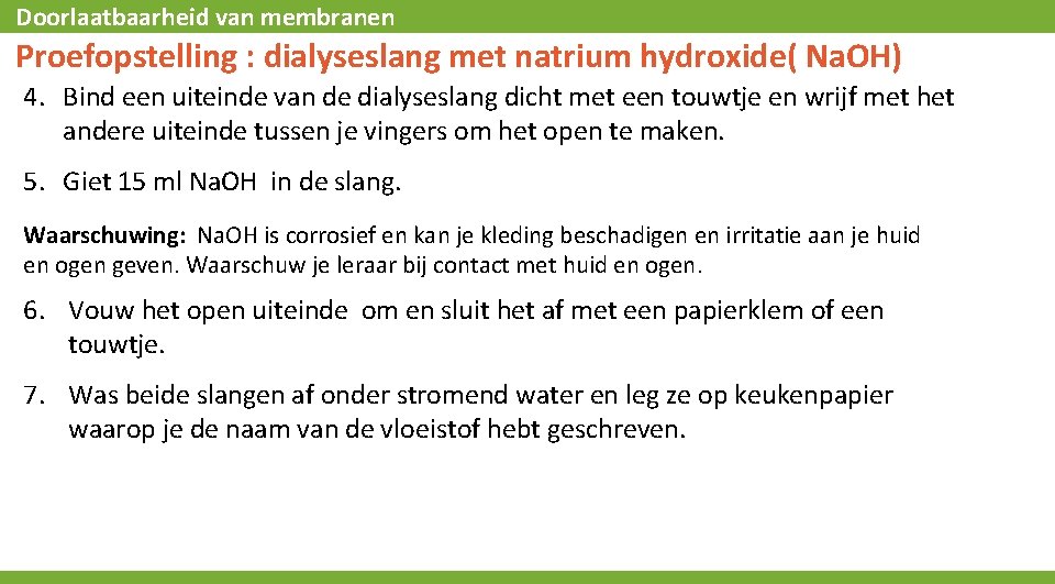 Doorlaatbaarheid van membranen Proefopstelling : dialyseslang met natrium hydroxide( Na. OH) 4. Bind een