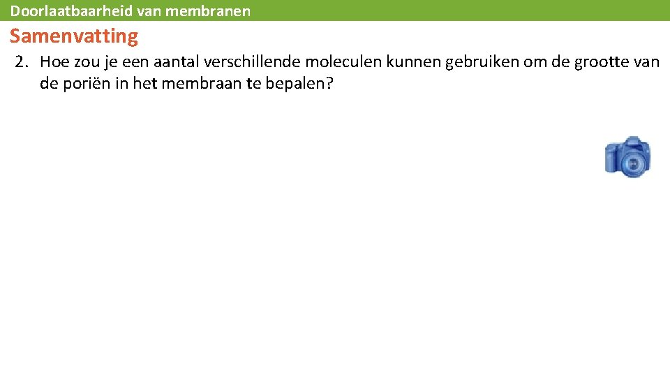 Doorlaatbaarheid van membranen Samenvatting 2. Hoe zou je een aantal verschillende moleculen kunnen gebruiken