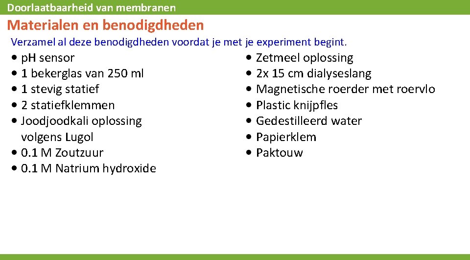 Doorlaatbaarheid van membranen Materialen en benodigdheden Verzamel al deze benodigdheden voordat je met je