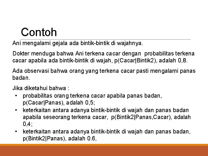Contoh Ani mengalami gejala ada bintik-bintik di wajahnya. Dokter menduga bahwa Ani terkena cacar