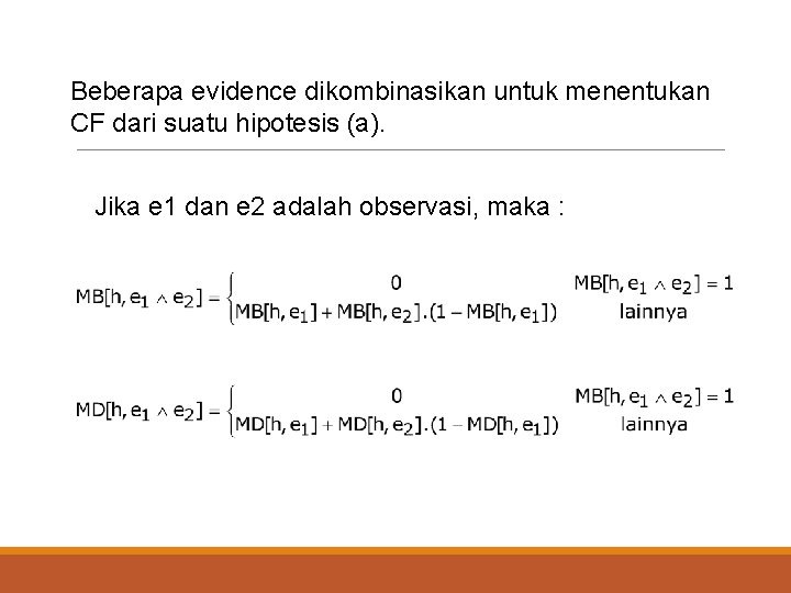 Beberapa evidence dikombinasikan untuk menentukan CF dari suatu hipotesis (a). Jika e 1 dan