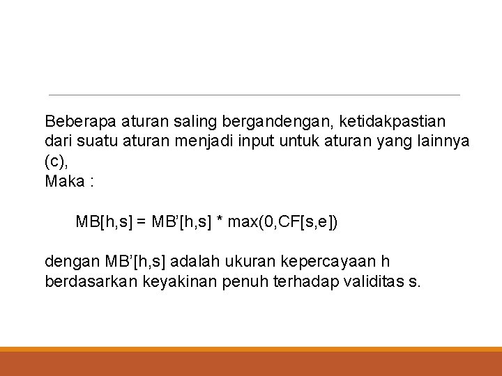 Beberapa aturan saling bergandengan, ketidakpastian dari suatu aturan menjadi input untuk aturan yang lainnya