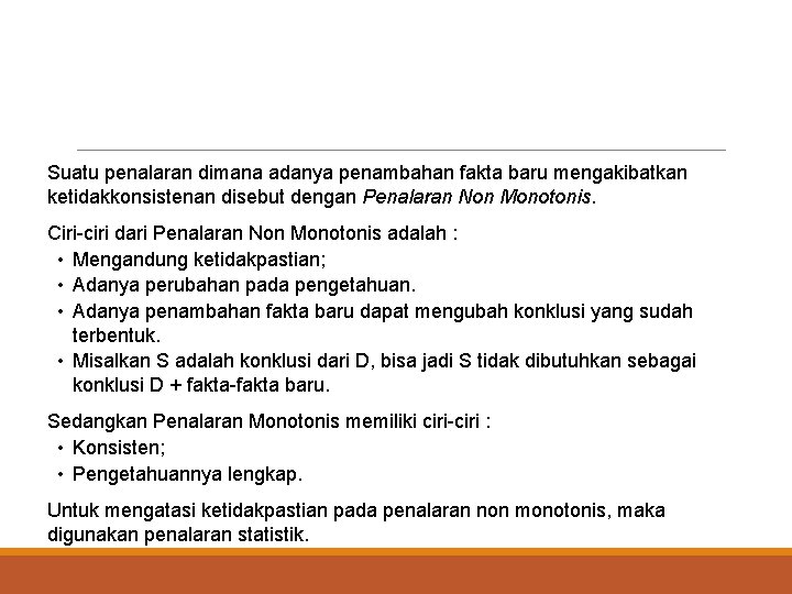 Suatu penalaran dimana adanya penambahan fakta baru mengakibatkan ketidakkonsistenan disebut dengan Penalaran Non Monotonis.