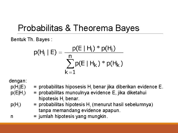 Probabilitas & Theorema Bayes Bentuk Th. Bayes : dengan: p(Hi|E) p(E|Hi) p(Hi) n =