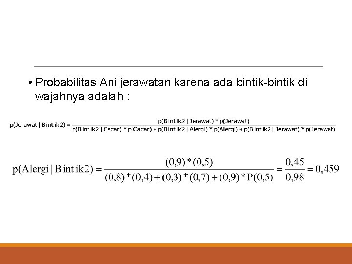  • Probabilitas Ani jerawatan karena ada bintik-bintik di wajahnya adalah : 