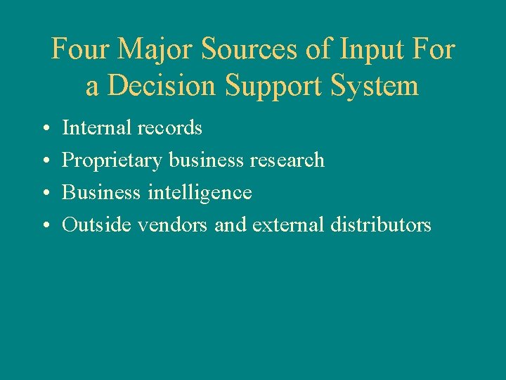 Four Major Sources of Input For a Decision Support System • • Internal records