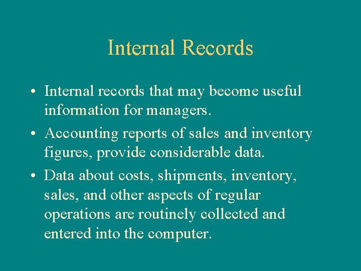 Internal Records • Internal records that may become useful information for managers. • Accounting