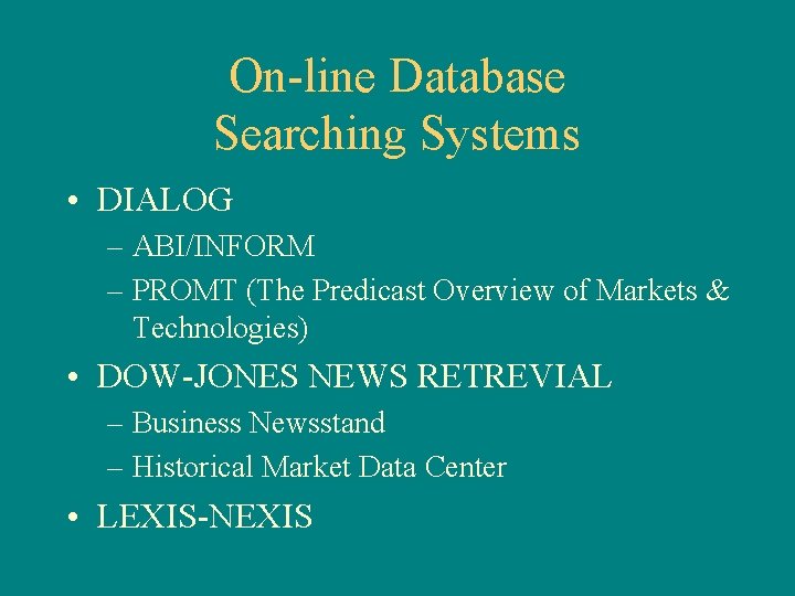 On-line Database Searching Systems • DIALOG – ABI/INFORM – PROMT (The Predicast Overview of