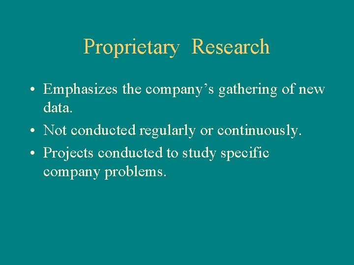 Proprietary Research • Emphasizes the company’s gathering of new data. • Not conducted regularly