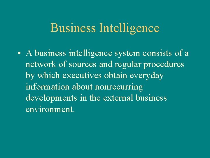 Business Intelligence • A business intelligence system consists of a network of sources and