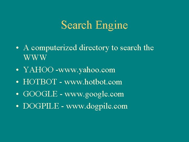 Search Engine • A computerized directory to search the WWW • YAHOO -www. yahoo.