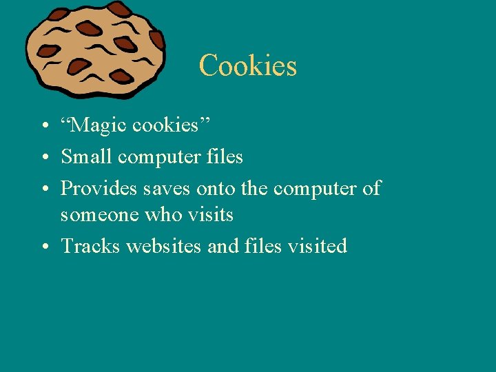 Cookies • “Magic cookies” • Small computer files • Provides saves onto the computer